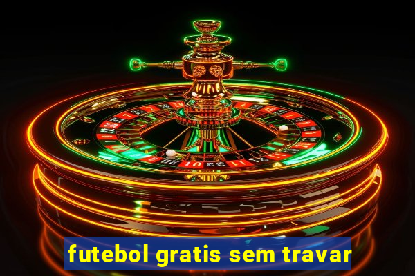 futebol gratis sem travar